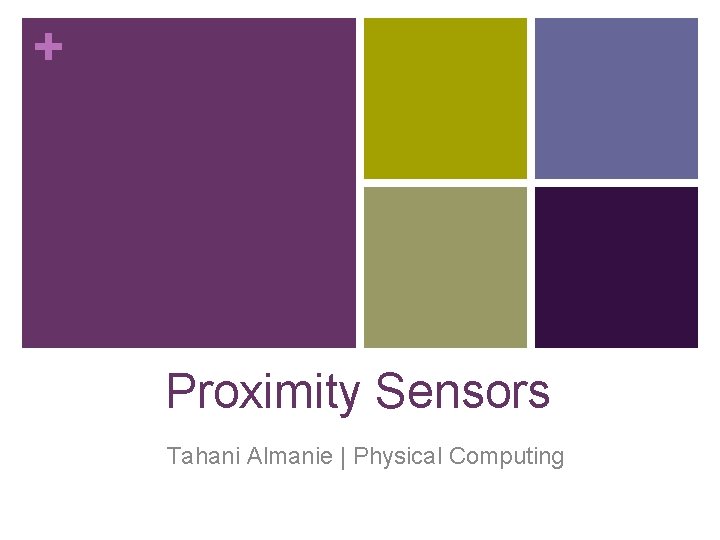 + Proximity Sensors Tahani Almanie | Physical Computing 