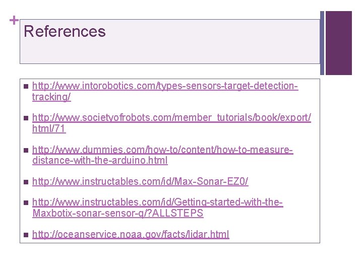 + References n http: //www. intorobotics. com/types-sensors-target-detectiontracking/ n http: //www. societyofrobots. com/member_tutorials/book/export/ html/71 n