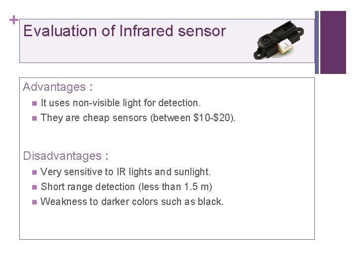 + Evaluation of Infrared sensor Advantages : n It uses non-visible light for detection.