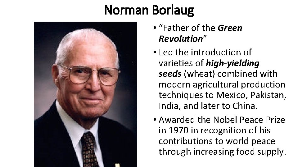 Norman Borlaug • “Father of the Green Revolution” • Led the introduction of varieties