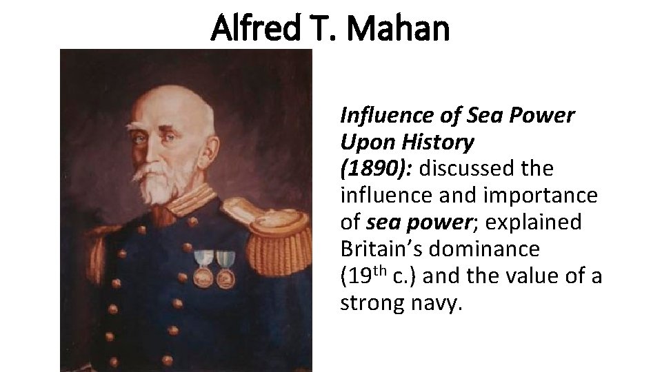 Alfred T. Mahan Influence of Sea Power Upon History (1890): discussed the influence and