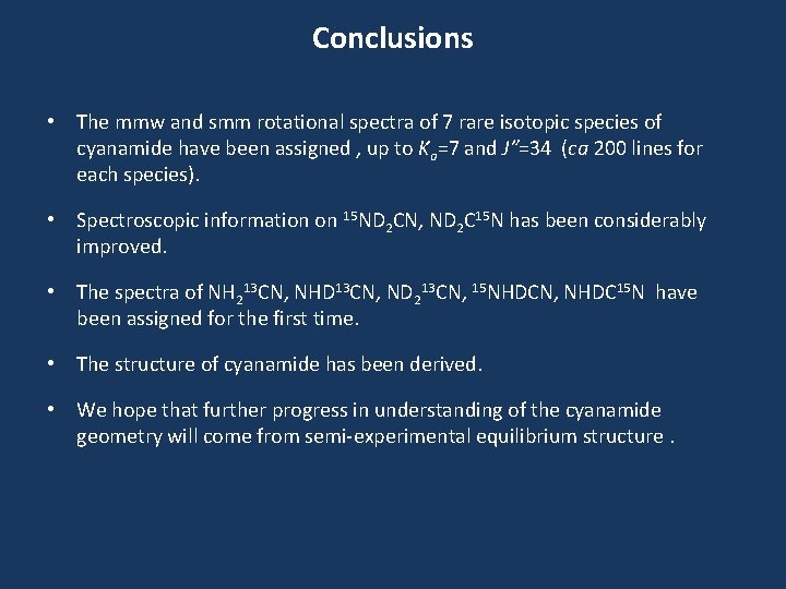 Conclusions • The mmw and smm rotational spectra of 7 rare isotopic species of