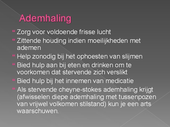 Ademhaling Zorg voor voldoende frisse lucht Zittende houding indien moeilijkheden met ademen Help zonodig