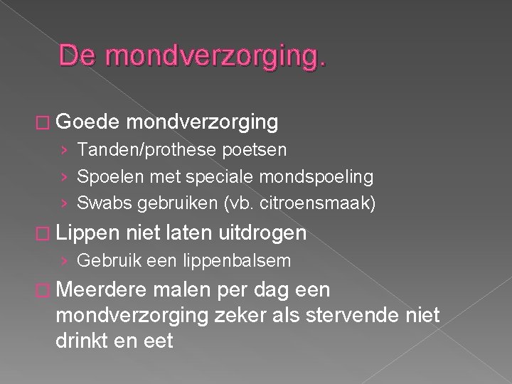 De mondverzorging. � Goede mondverzorging › Tanden/prothese poetsen › Spoelen met speciale mondspoeling ›