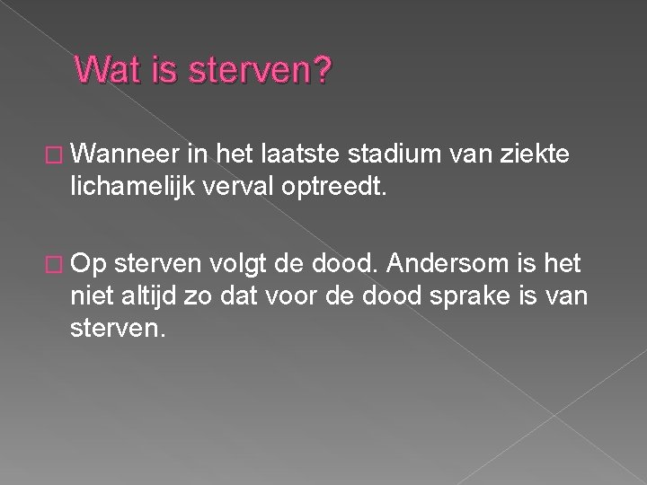 Wat is sterven? � Wanneer in het laatste stadium van ziekte lichamelijk verval optreedt.