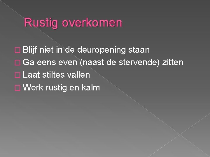 Rustig overkomen � Blijf niet in de deuropening staan � Ga eens even (naast