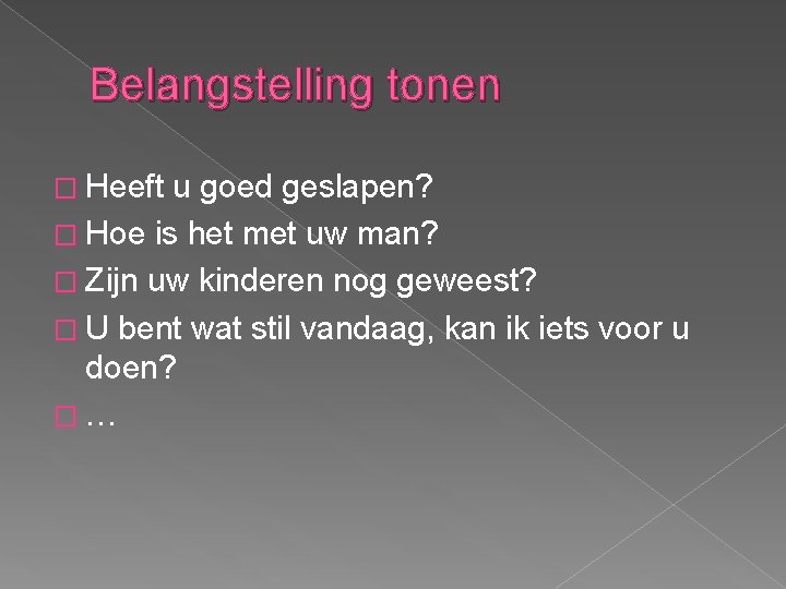 Belangstelling tonen � Heeft u goed geslapen? � Hoe is het met uw man?