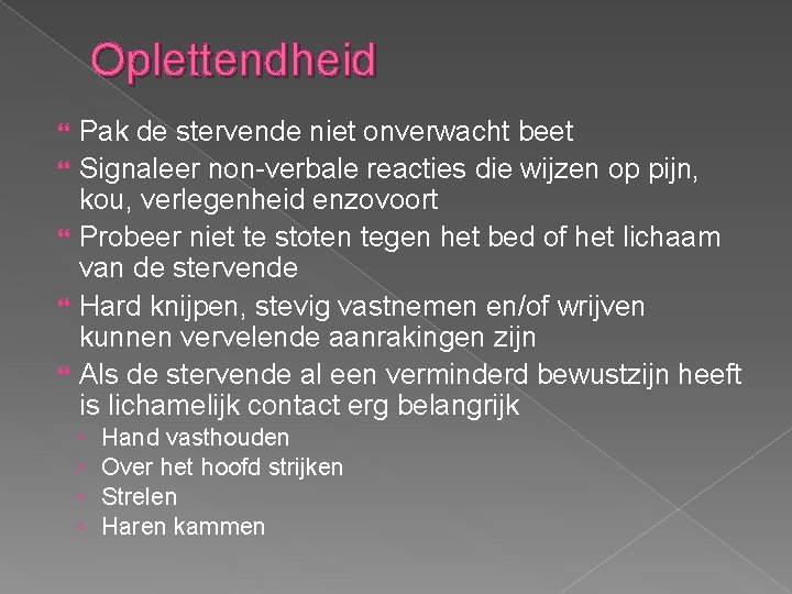 Oplettendheid Pak de stervende niet onverwacht beet Signaleer non-verbale reacties die wijzen op pijn,