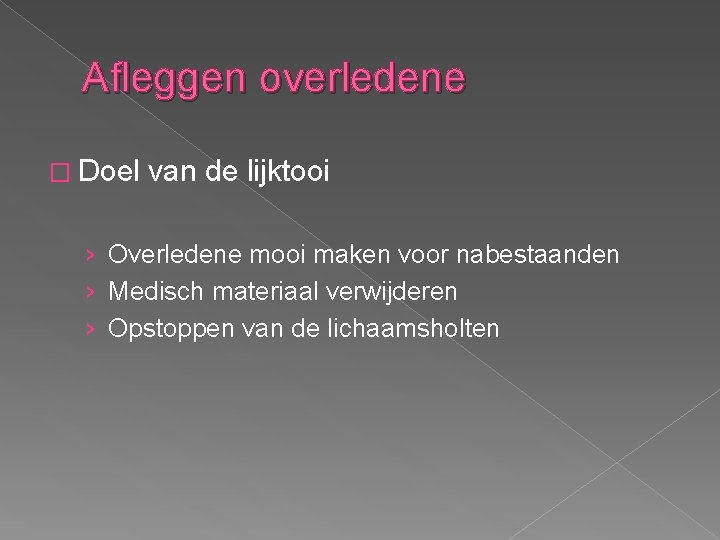 Afleggen overledene � Doel van de lijktooi › Overledene mooi maken voor nabestaanden ›