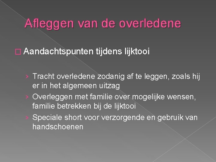 Afleggen van de overledene � Aandachtspunten tijdens lijktooi › Tracht overledene zodanig af te