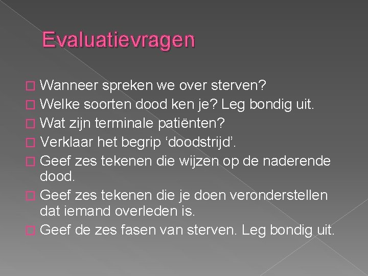 Evaluatievragen Wanneer spreken we over sterven? � Welke soorten dood ken je? Leg bondig