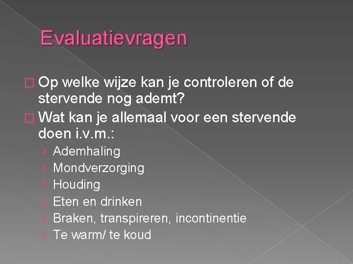 Evaluatievragen � Op welke wijze kan je controleren of de stervende nog ademt? �