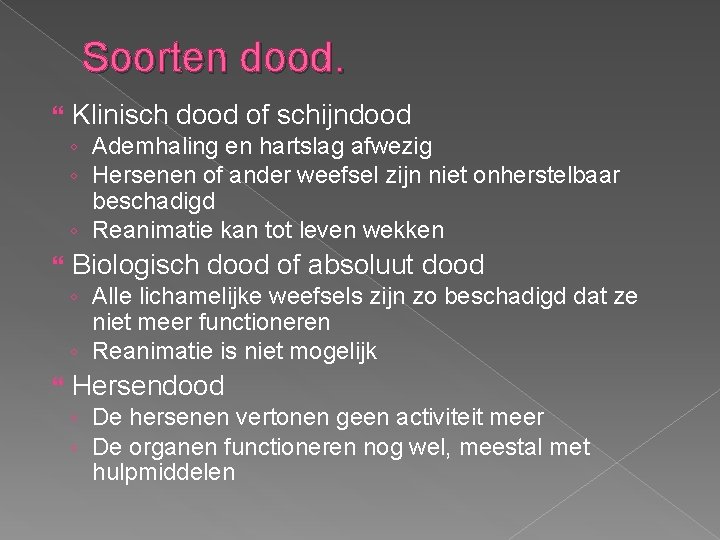 Soorten dood. Klinisch dood of schijndood ◦ Ademhaling en hartslag afwezig ◦ Hersenen of