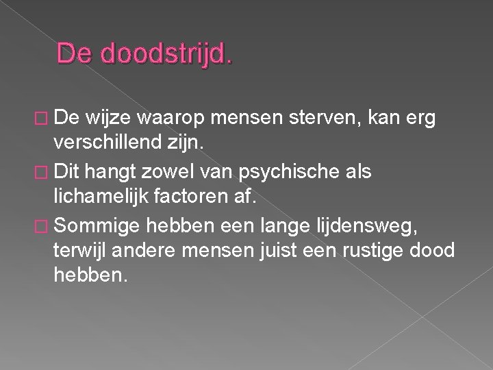 De doodstrijd. � De wijze waarop mensen sterven, kan erg verschillend zijn. � Dit