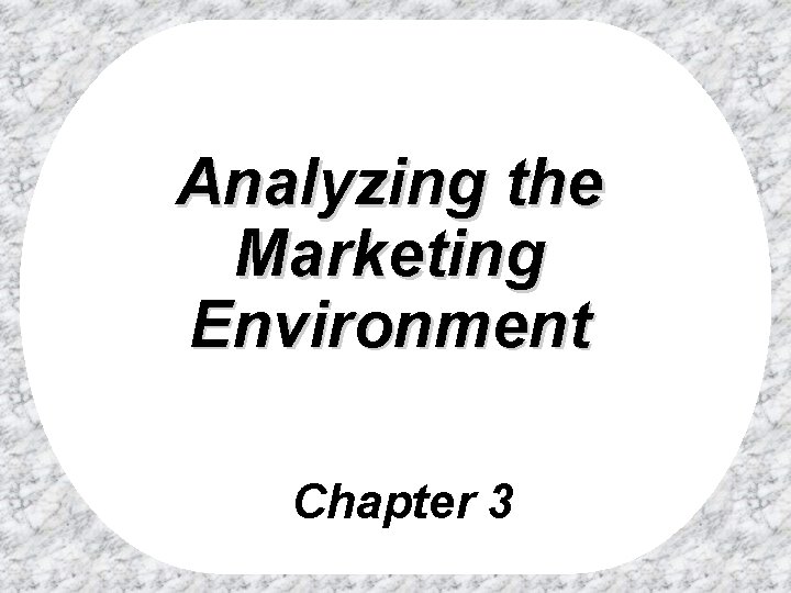 Analyzing the Marketing Environment Chapter 3 Analyzing the Marketing Environment Chapter 3