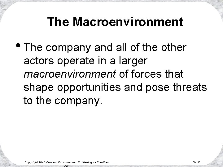 The Macroenvironment • The company and all of the other actors operate in a The Macroenvironment • The company and all of the other actors operate in a
