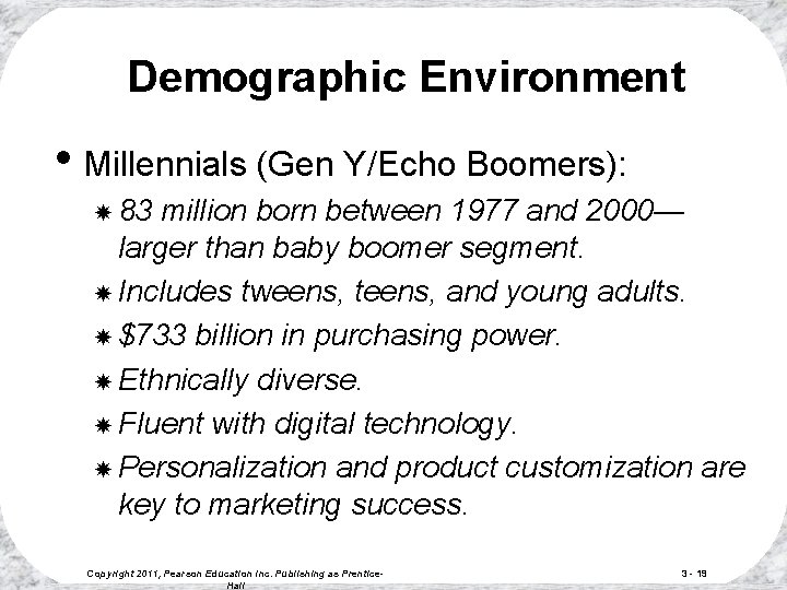 Demographic Environment • Millennials (Gen Y/Echo Boomers): 83 million born between 1977 and 2000— Demographic Environment • Millennials (Gen Y/Echo Boomers): 83 million born between 1977 and 2000—