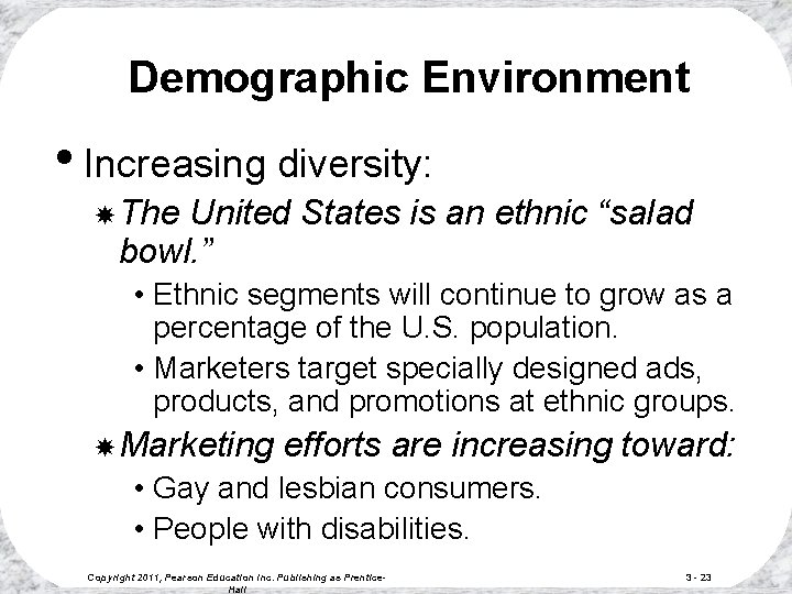 Demographic Environment • Increasing diversity: The United States is an ethnic “salad bowl. ” Demographic Environment • Increasing diversity: The United States is an ethnic “salad bowl. ”