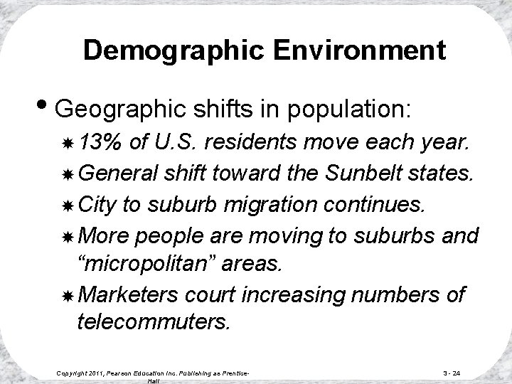 Demographic Environment • Geographic shifts in population: 13% of U. S. residents move each Demographic Environment • Geographic shifts in population: 13% of U. S. residents move each
