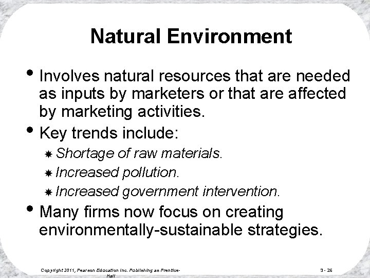 Natural Environment • Involves natural resources that are needed • as inputs by marketers Natural Environment • Involves natural resources that are needed • as inputs by marketers