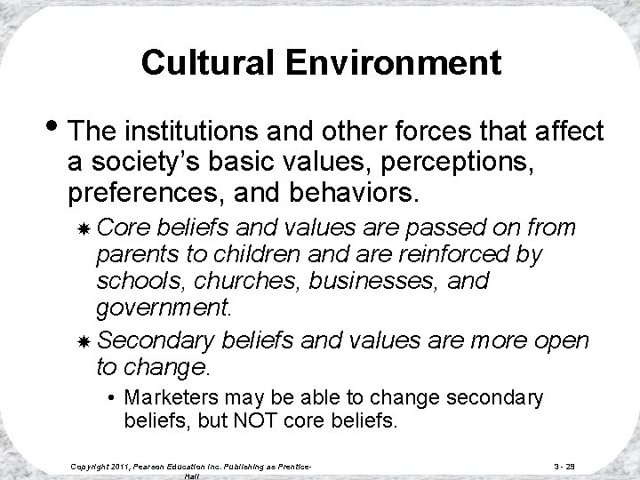 Cultural Environment • The institutions and other forces that affect a society’s basic values, Cultural Environment • The institutions and other forces that affect a society’s basic values,