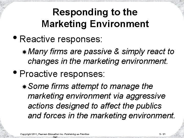 Responding to the Marketing Environment • Reactive responses: Many firms are passive & simply Responding to the Marketing Environment • Reactive responses: Many firms are passive & simply