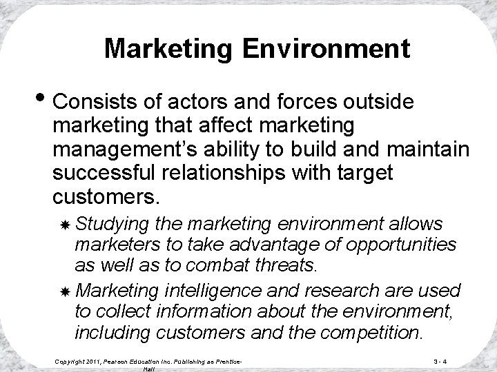 Marketing Environment • Consists of actors and forces outside marketing that affect marketing management’s Marketing Environment • Consists of actors and forces outside marketing that affect marketing management’s