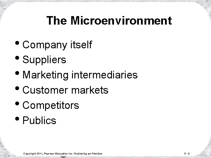 The Microenvironment • Company itself • Suppliers • Marketing intermediaries • Customer markets • The Microenvironment • Company itself • Suppliers • Marketing intermediaries • Customer markets •