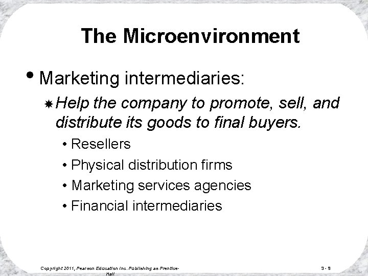 The Microenvironment • Marketing intermediaries: Help the company to promote, sell, and distribute its The Microenvironment • Marketing intermediaries: Help the company to promote, sell, and distribute its
