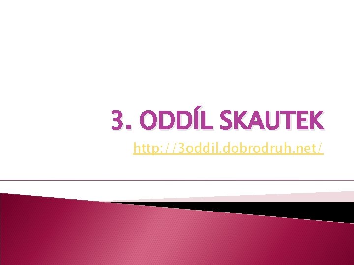 3. ODDÍL SKAUTEK http: //3 oddil. dobrodruh. net/ 