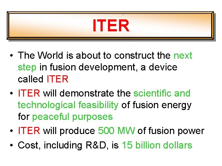 ITER • The World is about to construct the next step in fusion development,