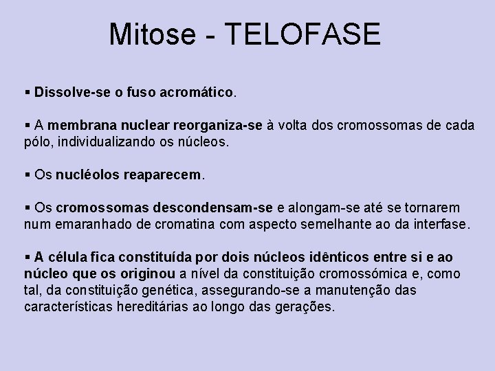 Mitose - TELOFASE § Dissolve-se o fuso acromático. § A membrana nuclear reorganiza-se à