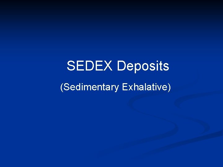 SEDEX Deposits (Sedimentary Exhalative) 