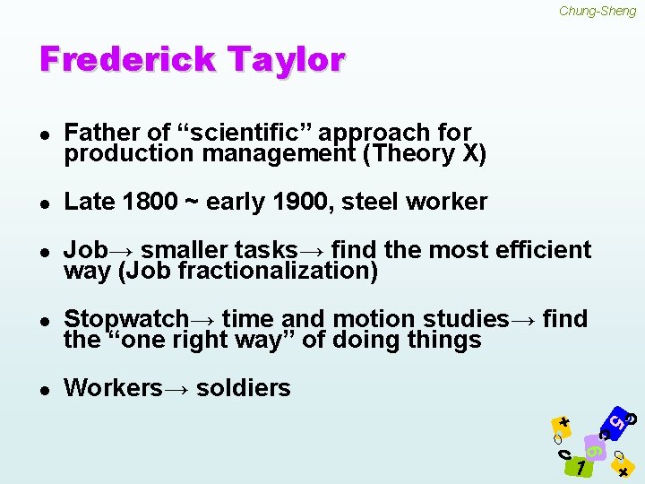 Chung-Sheng Frederick Taylor l Father of “scientific” approach for production management (Theory X) l