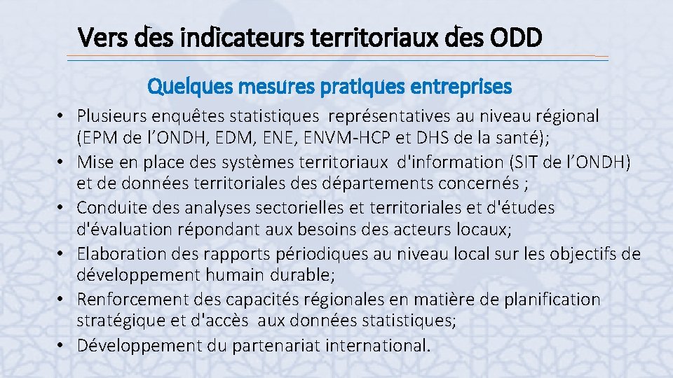 Vers des indicateurs territoriaux des ODD Quelques mesures pratiques entreprises • Plusieurs enquêtes statistiques