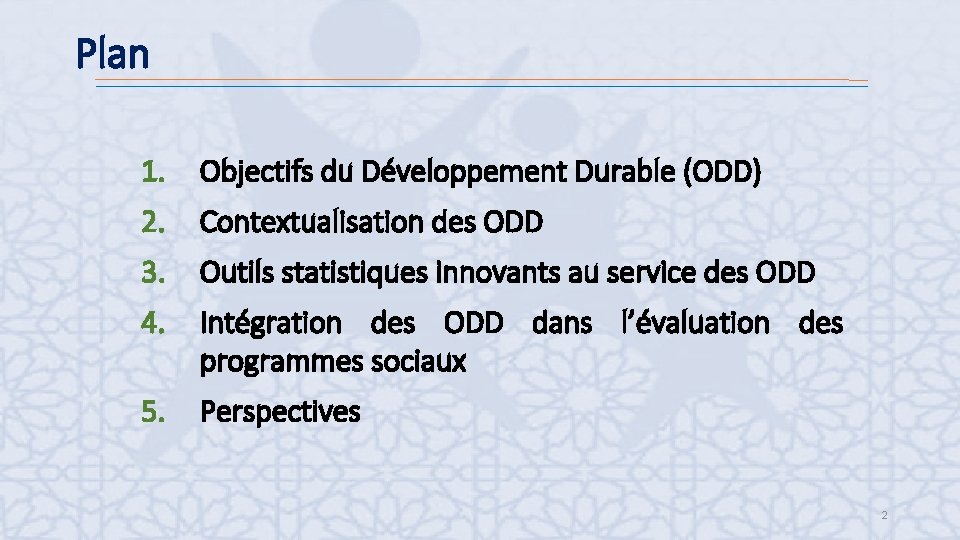 Plan 1. Objectifs du Développement Durable (ODD) 2. Contextualisation des ODD 3. Outils statistiques
