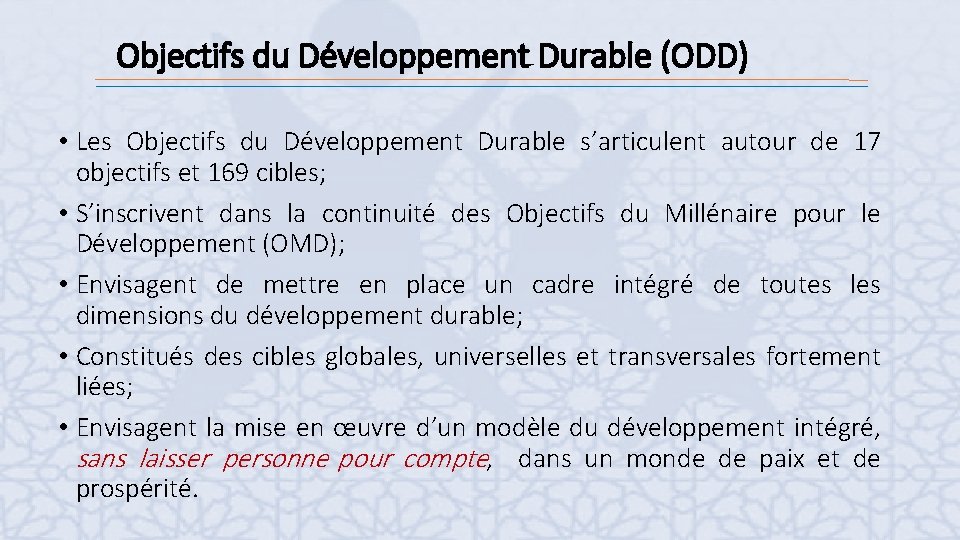 Objectifs du Développement Durable (ODD) • Les Objectifs du Développement Durable s’articulent autour de