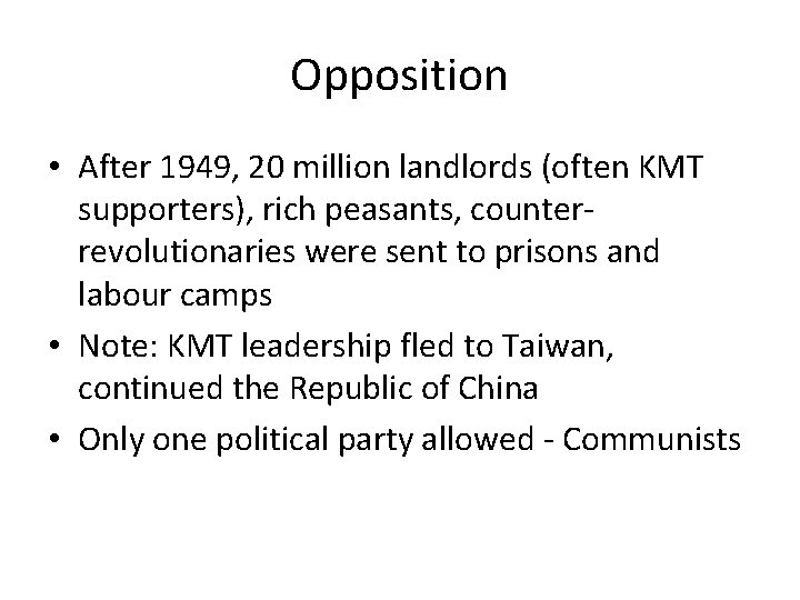 Opposition • After 1949, 20 million landlords (often KMT supporters), rich peasants, counterrevolutionaries were
