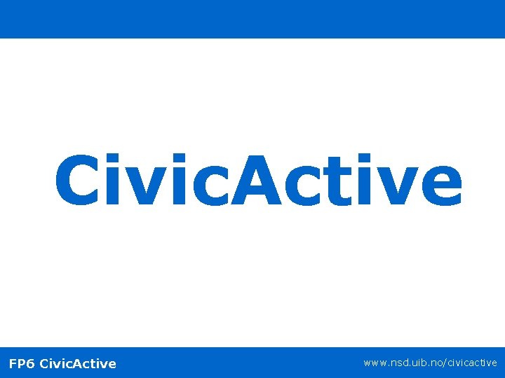 Civic. Active FP 6 Civic. Active www. nsd. uib. no/civicactive 