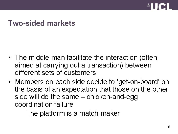 Two-sided markets • The middle-man facilitate the interaction (often aimed at carrying out a