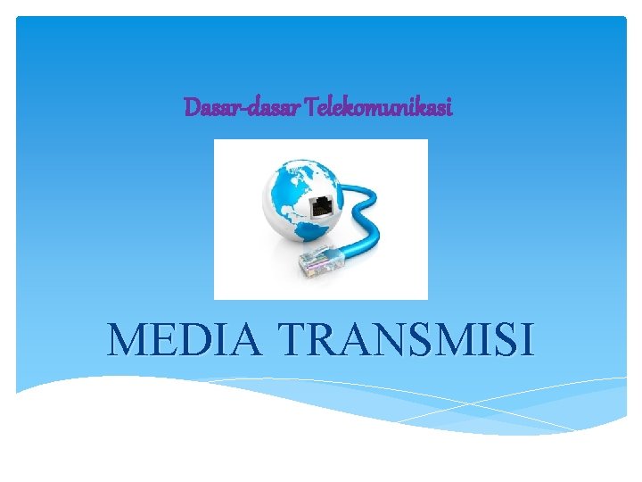 Dasar-dasar Telekomunikasi MEDIA TRANSMISI 