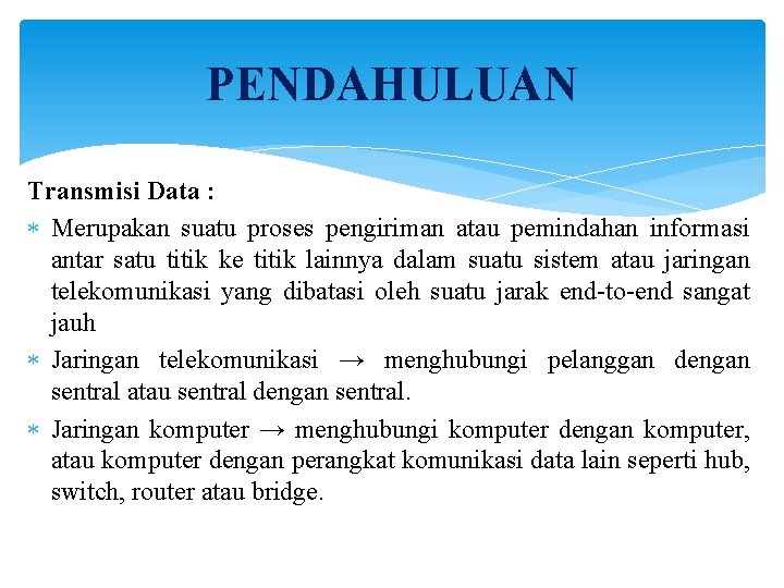 PENDAHULUAN Transmisi Data : Merupakan suatu proses pengiriman atau pemindahan informasi antar satu titik