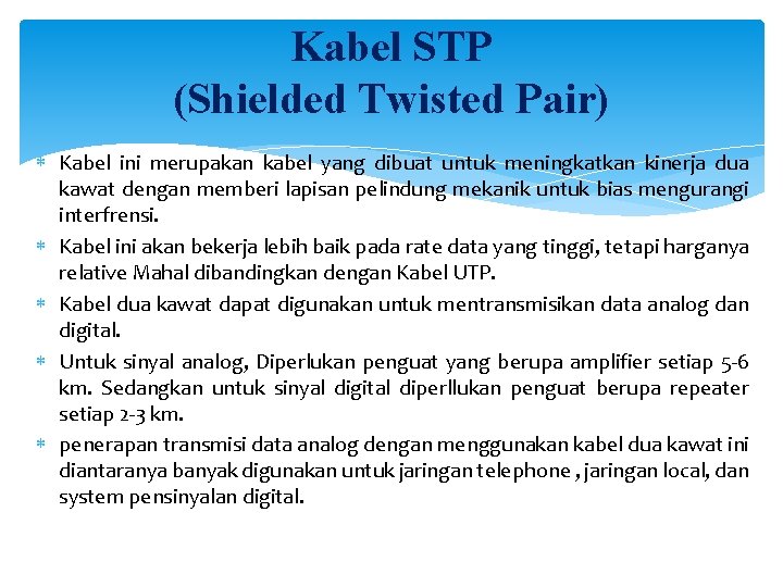 Kabel STP (Shielded Twisted Pair) Kabel ini merupakan kabel yang dibuat untuk meningkatkan kinerja