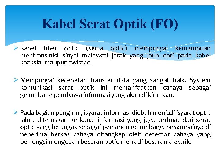 Kabel Serat Optik (FO) Ø Kabel fiber optic (serta optic) mempunyai kemampuan mentransmisi sinyal