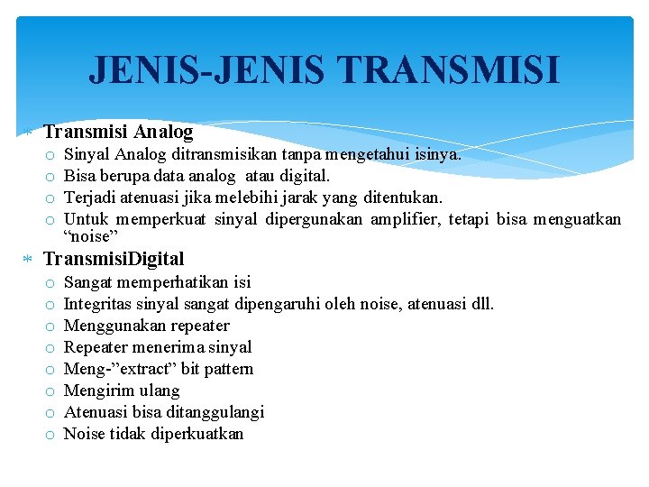 JENIS-JENIS TRANSMISI Transmisi Analog o o Sinyal Analog ditransmisikan tanpa mengetahui isinya. Bisa berupa