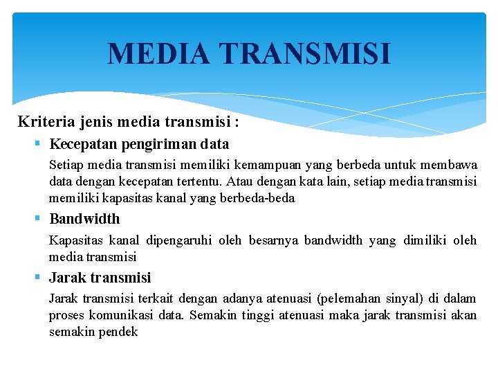 MEDIA TRANSMISI Kriteria jenis media transmisi : § Kecepatan pengiriman data Setiap media transmisi