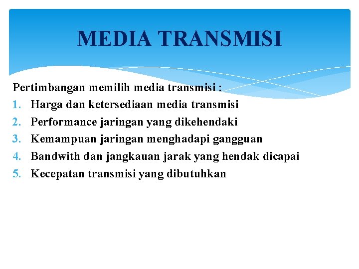 MEDIA TRANSMISI Pertimbangan memilih media transmisi : 1. Harga dan ketersediaan media transmisi 2.