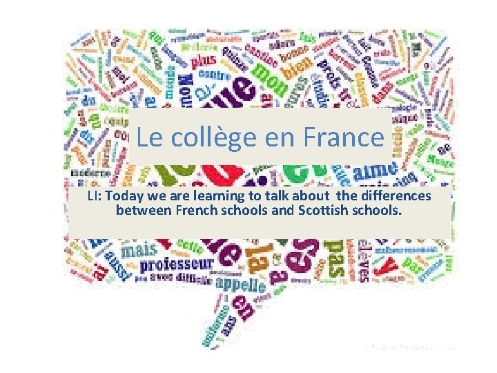 Le collège en France LI: Today we are learning to talk about the differences