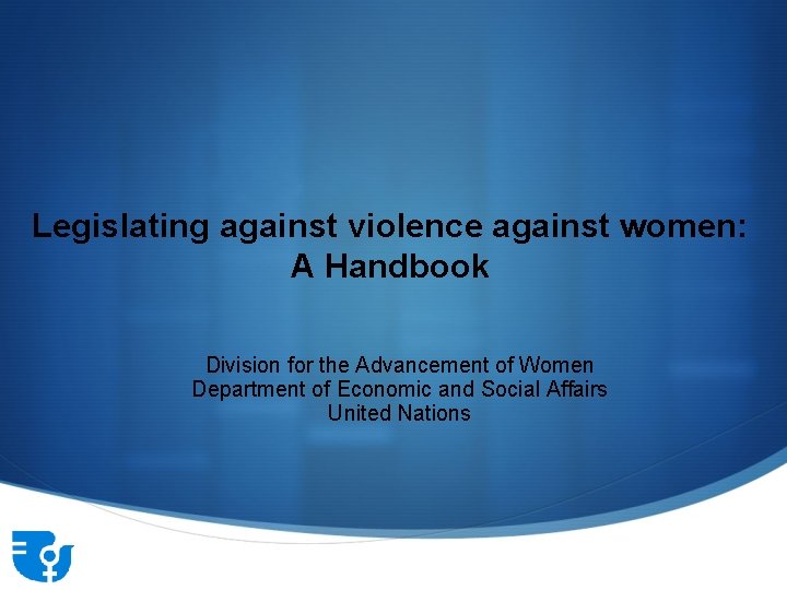 Legislating against violence against women: A Handbook Division for the Advancement of Women Department