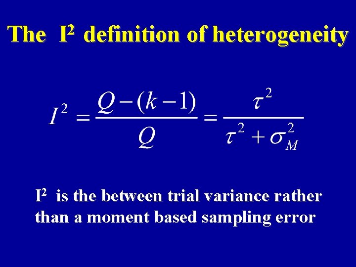The 2 I definition of heterogeneity I 2 is the between trial variance rather